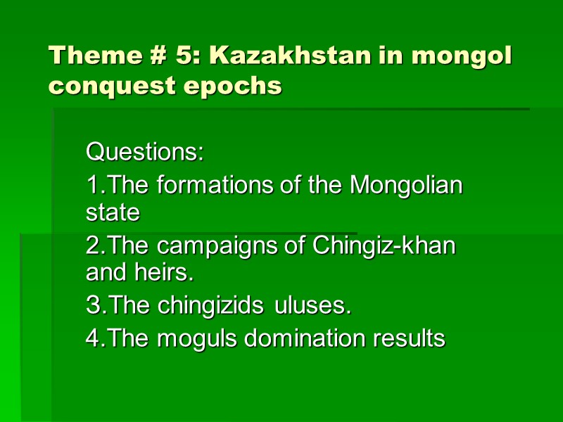 Theme # 5: Kazakhstan in mongol conquest epochs Questions: 1.The formations of the Mongolian